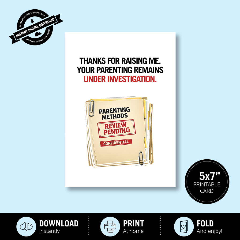 Greeting Card - Thanks for Raising Me, Your Parenting Remains Under Investigation
